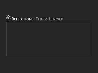 REFLECTIONS: THINGS LEARNED
 