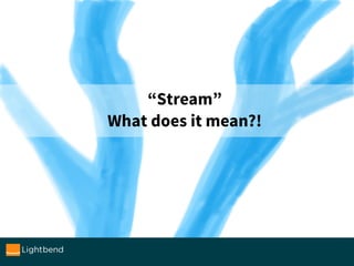 “Stream”
What does it mean?!
 