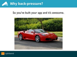 Why back-pressure?
So you’ve built your app and it’s awesome.
 