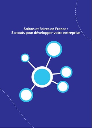 Salons et Foires en France :
5 atouts pour développer votre entreprise
 