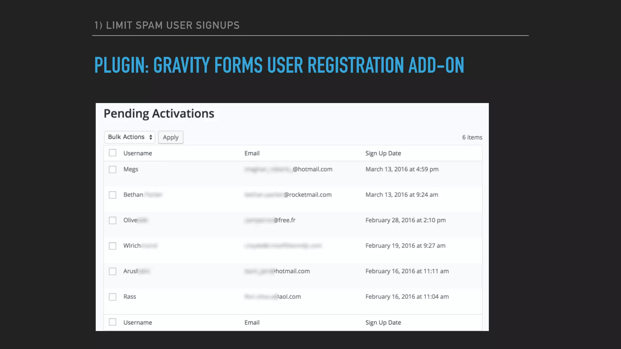 1) LIMIT SPAM USER SIGNUPS
PLUGIN: GRAVITY FORMS USER REGISTRATION ADD-ON
 
