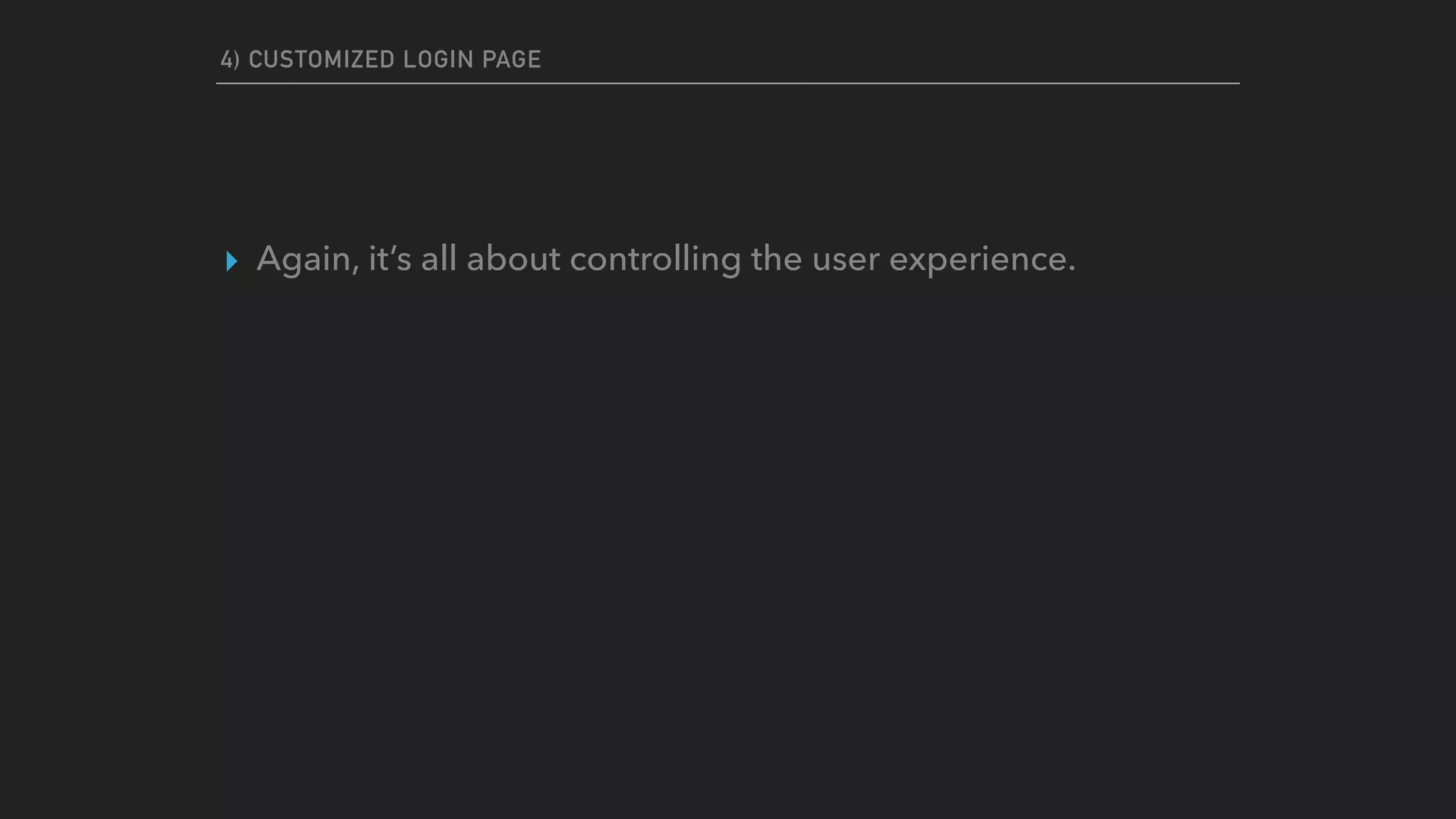 4) CUSTOMIZED LOGIN PAGE
▸ Again, it’s all about controlling the user experience.
 