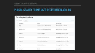 1) LIMIT SPAM USER SIGNUPS
PLUGIN: GRAVITY FORMS USER REGISTRATION ADD-ON
 
