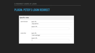 3) REDIRECT USERS AT LOGIN
PLUGIN: PETER'S LOGIN REDIRECT
 