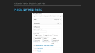 5) CUSTOM MENUS BASED ON USER TYPE
PLUGIN: NAV MENU ROLES
 