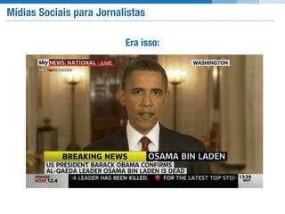 Mídias Sociais para Jornalistas
Era isso:
 