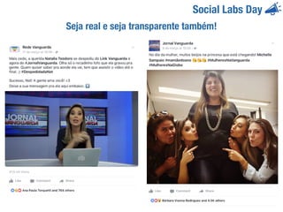 Social Labs Day
Seja real e seja transparente também!
 