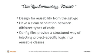 The Secret Sauce ForWriting Reusable Code – 4th September 2016– Alain Schlesser
“Can You Summarize, Please?”
• Design for ...