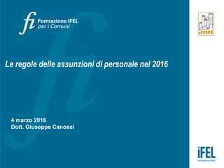 Le regole delle assunzioni di personale nel 2016
4 marzo 2016
Dott. Giuseppe Canossi
 