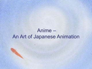 Anime –
An Art of Japanese Animation
 