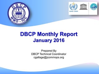 DBCP Monthly Report
January 2016
Prepared By
DBCP Technical Coordinator
cgallage@jcommops.org
 