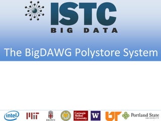 The BigDAWG Polystore System
 