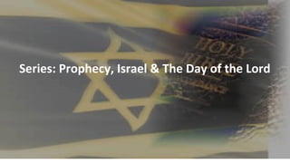 Series: Prophecy, Israel & The Day of the Lord
 