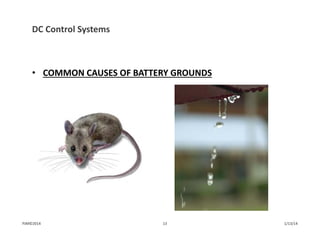 DC Control Systems
• COMMON CAUSES OF BATTERY GROUNDS
1/13/1413PJM©2014
 