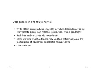 • Data collection and fault analysis
• Try to obtain as much data as possible for future detailed analysis (i.e. 
relay targets, Digital fault recorder information, system conditions)
• Real time analysis comes with experience
• Often knowing what has tripped may lead to a determination of the 
faulted piece of equipment or potential relay problem
• (See examples)
1/13/14130PJM©2014
 
