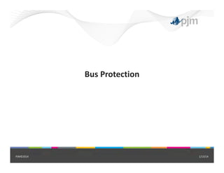 Bus Protection
1/13/14PJM©2014
 