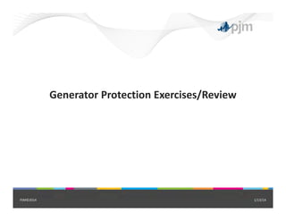 Generator Protection Exercises/Review
1/13/14PJM©2014
 