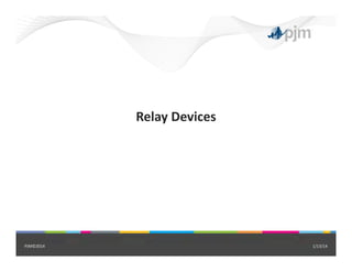 Relay Devices
1/13/14PJM©2014
 
