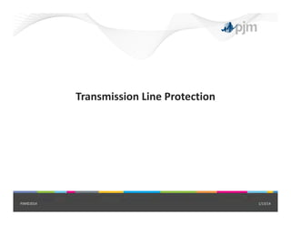 Transmission Line Protection
1/13/14PJM©2014
 