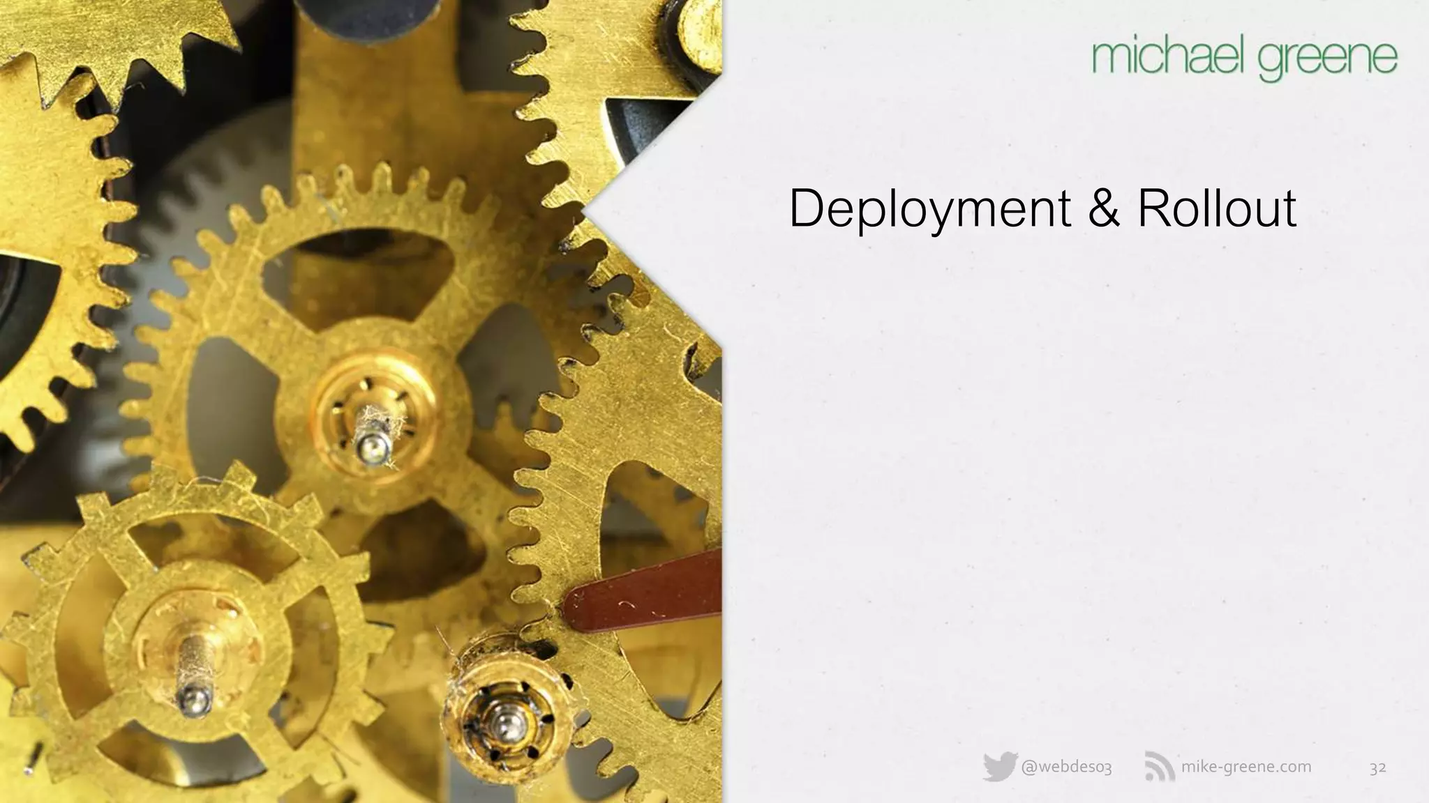 mike-greene.com@webdes03
Deployment &
Rollout
32
 