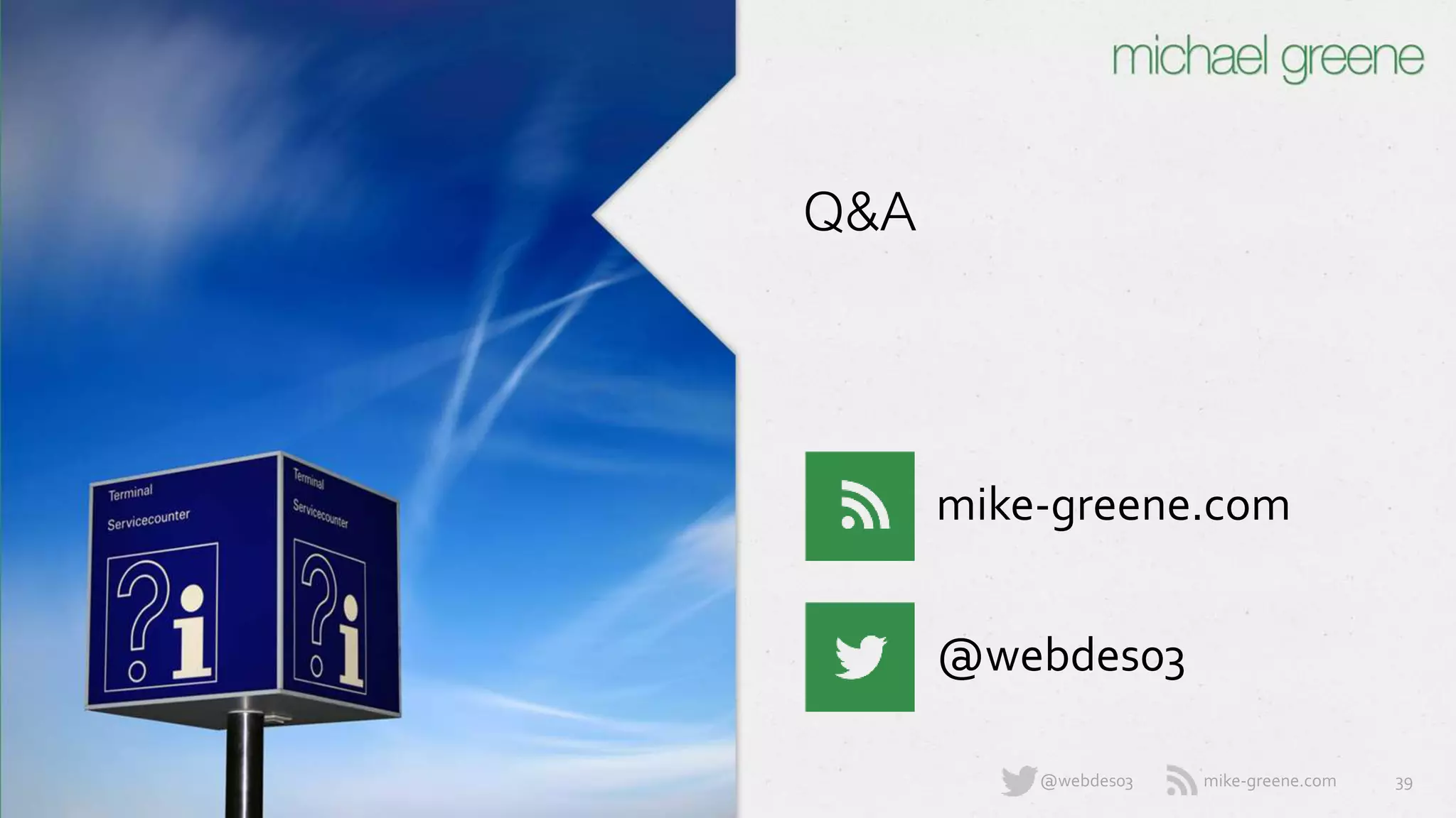 mike-greene.com@webdes03
Q&A
39
mike-greene.com
@webdes03
 