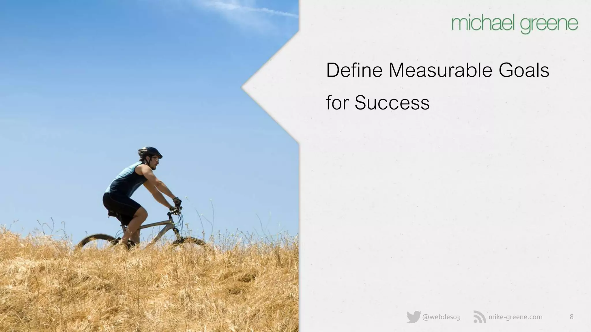 mike-greene.com@webdes03
Define Measurable
Goals for Success
8
 