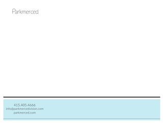 415.405.4666
parkmerced.com
info@parkmercedvision.com
 