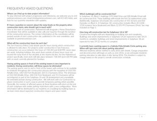 Parkmerced Resident Newsletter 6
Where can I find up-to-date project information?
To stay informed with project progression and milestones, we welcome you to visit
parkmercedvision.com, email info@parkmercedvision.com, call 415.405.4666, and
look for our quarterly newsletter with updates.
If I have a question or concern about the noise levels on the property when
construction starts, who should I get in touch with?
Prior to the start of construction, Parkmerced will designate a Noise Disturbance
Coordinator that will be available to take calls and inquiries through the duration
of the construction process. The contact information of the coordinator will be
posted outside of each construction site, published in the next newsletter, and
available at parkmercedvision.com.
What will the construction hours be each day?
The San Francisco Police Code details specific hours during which construction
is allowed to take place. For projects under construction in San Francisco,
construction can occur between the hours of 7:00 AM and 8:00 PM, seven days
per week, including holidays. Any work done outside of these hours must not
exceed the noise level of five decibels at the nearest lot line. For the Parkmerced
project specifically, most work will take place between 7:00 AM and 4:30 PM daily
with no work currently planned for Sundays.
Having parking spaces in front of the existing towers is very important to
residents. During construction, will these spaces be eliminated?
The parking spaces next to and in front of the towers will continue to be available
to residents throughout the construction process with the exception of 310/350
Arballo Drive, 100/150 Font Boulevard, and 55 Chumasero Drive. The driveways
at 310/350 Arballo Drive, 100/150 Font Boulevard, and 55 Chumasero will be
reconfigured as part of the Subphase 1A and 1B development and unavailable
for extended periods during construction. We will work with our Contractors to
phase construction in such a way to provide temporary parking where possible.
Generally, the number of affected spaces at these locations will return at the end
of each subphase with similar parking restrictions with a new configuration. More
information will be distributed to our residents on a building-by-building basis as
we learn more about expected construction impacts and space needs.
FREQUENTLY ASKED QUESTIONS
Which building(s) will be constructed first?
In Subphase 1A, Block 1 buildings (199 Vidal Drive and 300 Arballo Drive) will
be constructed first. These buildings will include the first 56 replacement units.
Additionally, Subphase 1A includes the construction of 455 Serrano and 850
Gonzalez on Block 6. In Subphase 1B, construction includes Block 20 (1208 -
1218 Junipero Serra Boulevard) and Block 22 (95-99 Chumasero Drive). See map
included on Page 5.
How long will construction last for Subphases 1A & 1B?
Construction lengths will vary depending on building size and complexity.
Buildings and street improvements in Subphase 1A are expected to take 18-21
months to complete; buildings and street improvements in Subphase 1B are
expected to take 29-32 months to complete.
I currently have a parking space in a Galindo/Felix/Arballo Circle parking area.
When will I get more info about parking relocation?
Affected residents will be notified in early 2016 with details. Garage preparation
and deconstruction will begin as early as June 2016, so we anticipate residents’
parking relocation to take place in late Spring 2016. This timeline is subject to
change based on the project’s overall construction schedule.
 