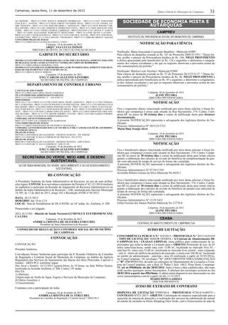 31Campinas, sexta-feira, 11 de dezembro de 2015 Diário Oﬁcial do Município de Campinas
GO MONDIN - PROT.12/11/9793 MATEUS ROBERTO RODRIGUES - PROT.11/11/14727 FERNANDO
OTACILIO C. SANTOS - PROT.13/11/10520 FABIAN VALVERDE SILVA - PROT.13/11/247 DANIEL AN-
DRÉ AVANCINI - PROT.15/11/2193 JOSÉ RICARDO C. GONZALES - PROT.14/11/18578 MAGNO COR-
REA ARTERO - PROT.14/11/5017 SIMONICA APARECIDA COSTA - PROT.15/11/19018 ARNALDO JOSÉ
CERRI - PROT.15/11/18317 PATRULHEIROS CAMPINAS - PROT.92/0/36259 LUIZ DIVINA V. GARCIA
- PROT.15/11/6899 ALEXANDER MARCHETTI BENETASSO - PROT.14/11/9188 SILVIO LUCIANO -
PROT.15/11/3657 CESAR ANTONELLI - PROT.12/11/1418 CARLOS K. SUZUKI - PROT.10/11/1659 SILVA-
NA PEROTTINO - PROT.15/11/17916 CARLOS C. FRANCISCO - PROT.15/11/18086 RICARDO H. TAKADA
CONCEDIDO PRAZO DE 30 DIAS
PROT.15/11/20026 ANA CLAUDIA DA COSTA E. CONTI
Campinas, 10 de dezembro de 2015
ARQTª ANA LUCIA TONON
DIRETORA DO DEPTO. DE USO E OCUPAÇÃO DO SOLO
GABINETE DO SECRETÁRIO
DEFIRO LEVANTAMENTO TEMPORÁRIO DE LACRE POR UMA SEMANA, SOMENTE PARA FINS
DE REALIZAÇÃO DE LAUDO ACÚSTICO E VITORIA DO CORPO DE BOMBEIROS.
PROT.15/11/20605 ESPAÇO ARMORIAL LTDA
DEFIRO O LEVANTAMENTO TEMPORÁRIO DO LACRE PO 10(DEZ) DIAS, SOMENTE PARA RETI-
RADA DE EQUIPAMENTO E VEÍCULOS DO LOCAL.
PROT.15/11/20018 FLAVIO H. BORGES
Campinas, 10 de dezembro de 2015
ENGº CARLOS AUGUSTO SANTORO
SECRETARIO MUNICIPAL DE CAMPINAS
DEPARTAMENTO DE CONTROLE URBANO
CANCELE-SE AIM Nº164282
PROT.14/11/2804 CONFCARGO TRASP. LOGÍSTICA
FICA INTERDITADO ADMINISTRATIVAMENTE.
PROT.13/11/7162 CONDOMÍNIO “E” - AIA Nº047/15
INDEFERIDOS
PROT.14/11/1723 E PROT.13/11/15798 CONFCARGO TRASP. LOGÍSTICA - PROT.15/11/17825 FERNAN-
DO T, FURUZAWA - PROT.15/10/55120 WILSON LUIS DOS SANTOS - PROT.15/11/17614 REGINA CELIA
MALAVASSI - PROT.15/10/28692 EDSON PINHEIRO ALVES - PROT.15/11/10811 E PROT.15/10/55136 SIL-
VIA CESAR SOUZA - PROT.15/11/16393 RONALDO ISRAEL & CIA - PROT.15/10/16470 BAR E LANCHO-
NETE - PROT.15/11/3759 BAR E MERCEARIA FACANALI - PROT.15/11/16634 SEBASTIÃO DOS SAN-
TOS SILVEIRA - PROT.15/11/17779 ARTEM ESPORTE CENTER - PROT.15/10/37863 KAREN STROBEL
- PROT.15/11/16881 INTERIOR SP EMPREENDIMENTOS
COMPAREÇAM OS INTERESSADOS
PROT.14/11/12199 C.F.B. COMÉRCIO DE ALIMENTOS
CONCEDIDO PRAZO DE 30 DIAS
PROT.15/11/60022 ENGENHARIA DE INCÊNDIO E SEGURANÇA
COMPAREÇA O INTERESSADO SITO À AVANCHIETA Nº200, 2º ANDAR GUICHÊ DE ATENDIMEN-
TO TOMAR CIÊNCIA.
PRAZO DE 03 DIAS
PROT.08/11/2449 IGREJA DO NAZARENO - DISTRITO SUDESTE - INT Nº68760
PROT.13/11/4549 ABC D’AGUA COMERCIO DE PISCINAS - INT Nº3531
PRAZO DE 30 DIAS
PROT.08/11/2449 IGREJA DO NAZARENO - DISTRITO SUDESTE - AIM Nº30243
PROT.13/11/4549 ABC D’AGUA COMERCIO - AIM Nº1250
Campinas, 10 de dezembro de 2015
ENGº CARLOS AUGUSTO SANTORO
SECRETARIO MUNICIPAL DE CAMPINAS
SECRETARIA DO VERDE, MEIO AMB. E DESENV.
SUSTENTÁVEL
SECRETARIA MUNICIPAL DO VERDE, MEIO AMBIENTE E DO DESENVOLVIMENTO
SUSTENTÁVEL
RE-CONVOCAÇÃO
A Presidente Suplente da Junta Administrativa de Recursos, no uso de suas atribui-
ções legais, CONVOCAos servidores constantes da Portaria nº 82.121/2014 (titulares
ou suplentes) a participar da Reunião de Julgamento de Recursos Administrativos no
âmbito da Junta Administrativa de Recursos - JAR, instituída pelo Decreto Municipal
18.705, de 17 de abril de 2015, artigo 182 e Resolução SVDS nº 05/2015.
DATA: 28/12//2015
HORÁRIO: das 10 às 12 h
LOCAL: Sala de Atendimento do DLA/SVDS, no 16º andar, Av. Anchieta, nº 200
Protocolado a ser julgado:
2012.10.31302 - Distrito de Saude Noroeste/LUMENLUX ELETROMENCÂNI-
CA LTDA
Campinas, 10 de dezembro de 2015
ANDREA CRISTINA DE OLIVEIRA STRUCHEL
Presidente da Junta Administrativa de Recursos
CONSELHO DE REGULAÇÃO E CONTROLE SOCIAL DO MUNICÍPIO
DE CAMPINAS
CONVOCAÇÃO
CONVOCAÇÃO
Prezados Senhores,
Convidamos Vossas Senhorias para participar da 6ª Reunião Ordinária do Conselho
de Regulação e Controle Social do Município de Campinas, no âmbito da Agência
Reguladora dos Serviços de Saneamento das Bacias dos Rios Piracicaba, Capivari e
Jundiaí - ARES PCJ, conforme segue:
Dia, local e horário: 16/12/2015 (quarta-feira), às 10 horas, na Sala Milton Santos,
localizada na Avenida Anchieta, nº 200, Centro, 19º andar.
PAUTA:
1) Abertura;
2)Aprovação de Tarifa de Água, Esgoto e Serviços do Município de Campinas;
4) Outros Assuntos; e
5) Encerramento.
Contamos com a participação de todos.
Campinas, 04 de dezembro de 2015
ANDREA CRISTINA DE O. STRUCHEL
Presidente do Conselho de Regulação e Controle Social ? ARES PCJ
SOCIEDADE DE ECONOMIA MISTA E
AUTARQUIAS
CAMPREV
INSTITUTO DE PREVIDÊNCIA SOCIAL DO MUNICÍPIO DE CAMPINAS
NOTIFICAÇÃO PARA CIÊNCIA
Notiﬁcado: Maria Imaculada Conceição Bambino - Matrícula 83909
Para ciência do despacho exarado ás ﬂs. 167 do Protocolo 2009/25/1931: "Desta for-
ma, acolho o parecer da Procuradoria Jurídica de ﬂs. 166, NEGO PROVIMENTO
à defesa apresentada pelo beneﬁciário às ﬂs. 154 e seguintes, e determino o congela-
mento dos valores excedentes e ate que os reajustes absorvam o proventos acima do
teto remuneratório do prefeito."
Notiﬁcado: Marilza Leite Nicoluci- Matrícula 83909
Para ciência do despacho exarado ás ﬂs. 57 do Protocolo 2015/25/3137: " Desta for-
ma, acolho o parecer da Procuradoria Jurídica de ﬂs. 56, NEGO PROVIMENTO à
defesa apresentada pelo beneﬁciário às ﬂs. 45 e seguintes, e determino o congelamen-
to dos valores excedentes e ate que os reajustes absorvam o proventos acima do teto
remuneratório do prefeito."
Campinas, 04 de dezembro de 2015
ALINE PÉCORA
DIRETORA PREVIDENCIÁRIA
NOTIFICAÇÃO
Fica o requerente abaixo relacionado notiﬁcado por meio desta solicitar a Vossa Se-
nhoria que compareça à nossa sede situada na Rua Sacramento, 374, Centro, Cam-
pinas-SP, no prazo de 30 (trinta) dias a contar da publicação desta para fornecer
documentação.
A presente NOTIFICAÇÃO representa a salvaguarda dos legítimos direitos do No-
tiﬁcante.
Processo Administrativo Nº 2015/25/3723
Maria Ilma Araujo Alves
Campinas, 10 de dezembro de 2015
ALINE PÉCORA
DIRETORA PREVIDENCIÁRIA
NOTIFICAÇÃO
Fica o beneﬁciário abaixo relacionado notiﬁcado por meio desta solicitar a Vossa Se-
nhoria que compareça à nossa sede situada na Rua Sacramento, 374, Centro, Campi-
nas-SP, no prazo de 30 (trinta) dias a contar da publicação desta para tomar ciência
quanto a elaboração dos cálculos de revisão do benefício de complementação de pen-
são com adicional de tempo de serviço de forma não cumulada.
A presente NOTIFICAÇÃO representa a salvaguarda dos legítimos direitos do No-
tiﬁcante.
Processo Administrativo Nº 07/10/11543
Juvenilha Ribeiro Gomes da Silva Matricula No 4636-1
Fica o beneﬁciário abaixo relacionado notiﬁcado por meio desta solicitar a Vossa Se-
nhoria que compareça à nossa sede situada na Rua Sacramento, 374, Centro, Campi-
nas-SP, no prazo de 30 (trinta) dias a contar da publicação desta para tomar ciência
quanto a elaboração dos cálculos de revisão do benefício de pensão com adicional de
tempo de serviço de forma não cumulada.
A presente NOTIFICAÇÃO representa a salvaguarda dos legítimos direitos do No-
tiﬁcante.
Processo Administrativo Nº 15/25/3432
Zelita Ferreira dos Santos Paulino Matricula No 12776-0
Campinas, 10 de dezembro de 2015
ALINE PÉCORA
DIRETORA PREVIDENCIÁRIA
CEASA
CENTRAIS DE ABASTECIMENTO DE CAMPINAS S/A
AVISO DE LICITAÇÃO
CONCORRÊNCIA PÚBLICA N.º 010/2015 - PROTOCOLO N.º 2015/16/01619
- TIPO DE LICITAÇÃO: MAIOR OFERTA - A Centrais de Abastecimento DE
CAMPINAS S/A - CEASA/CAMPINAS, torna público para conhecimento de in-
teressados que acha-se aberta a Licitação para o OBJETO: Permissão de uso, de 03
(três) salas/lojas/áreas, sendo uma com 15,80 m², localizada no mercado livre 02 -
sala/loja 03; outra com 52,00 m², localizada no mercado livre central - setor expansão
- sala A - térreo do edifício da gerência do mercado; e outra com 106,96 m², localizada
no prédio da administração - sala/loja - área 03 (utilização a partir de 01/03/2016),
na Ceasa/Campinas. Os envelopes "A" (DOCUMENTOS PARA HABILITAÇÃO)
e "B" (PROPOSTAS), deverão ser entregues no Departamento de Licitações e Com-
pras da Ceasa/Campinas, sito a Rod. D. Pedro I, Km. 140,5, Pista Norte, Campinas/
SP, até às 09h00min. do dia 28/01/2016. Após a hora e data estabelecidas, não mais
serão aceitos quaisquer outros documentos. A abertura dos envelopes ocorrerá no dia
28/01/2016 a partir das 09h10min. O edital estará disponível aos interessados no site
www.ceasacampinas.com.br a partir do dia 11/12/2015.
MÁRIO DINO GADIOLI
DIRETOR PRESIDENTE
AVISO DE EXTRATO DE CONTRATO
DISPENSA DE LICITAÇÃO Nº099/2014 - PROTOCOLO Nº2014/16/00579 -
CONTRATO Nº031/2015 - OBJETO: Contratação de empresa especializada para a
aquisição de sistema de detecção e a realização dos serviços de substituição da central
de alarme de incêndio no Horto Shopping Ouro Verde, com o fornecimento de mão de
 