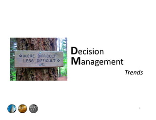 Decision
ManagementManagement
Trends
1
 