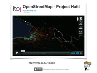 by @mapconcierge, and OSM contributors
http://vimeo.com/9182869
 