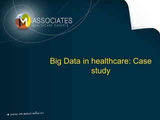 Big Data in healthcare: Case
study
 