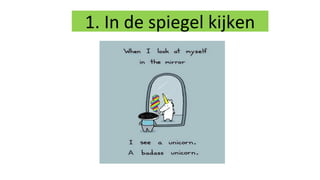 1. In de spiegel kijken
 