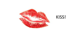KISS!
 