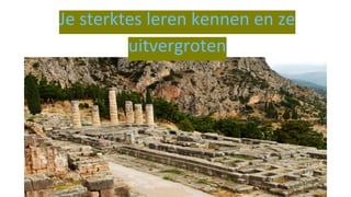 Je sterktes leren kennen en ze
uitvergroten
 