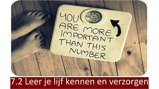 7.2 Leer je lijf kennen en verzorgen
 