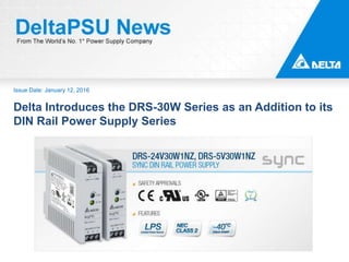 Issue Date: January 12, 2016
Delta Introduces the DRS-30W Series as an Addition to its
DIN Rail Power Supply Series
 