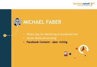 MICHAEL FABER
•  Whats App für Marketing & Kundenservice
•  Social Media Advertising
•  Facebook Content – aber richtig
 