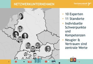 3
NETZWERKUNTERNEHMEN
•  10 Experten
•  11 Standorte
•  Individuelle
Schwerpunkte
und
Kompetenzen
•  Neugier &
Vertrauen sind
zentrale Werte
 