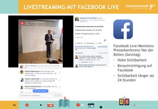 38
LIVESTREAMING MIT FACEBOOK LIVE
Facebook Live/Mentions:
Pressekonferenz Van der
Bellen (Sonntag)
•  Hohe Sichtbarkeit
•  Benachrichtigung auf
Facebook
•  Sichtbarkeit länger als
24 Stunden
 