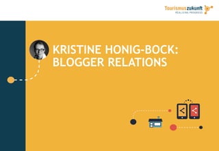 KRISTINE HONIG-BOCK:
BLOGGER RELATIONS
 