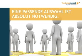 EINE PASSENDE AUSWAHL IST
ABSOLUT NOTWENDIG.
 
