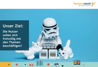 6868
Unser Ziel:
Die Nutzer
sollen sich
freiwillig mit
den Themen
beschäftigen!
 