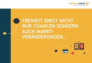 FREIHEIT BIRGT NICHT
NUR CHANCEN SONDERN
AUCH MARKT-
VERÄNDERUNGEN…
 