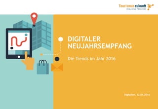 DIGITALER
NEUJAHRSEMPFANG
Die Trends im Jahr 2016
Digitalien, 12.01.2016
 