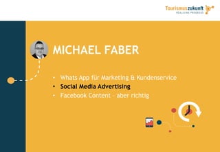 MICHAEL FABER
•  Whats App für Marketing & Kundenservice
•  Social Media Advertising
•  Facebook Content – aber richtig
 