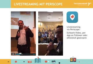 36
LIVESTREAMING MIT PERISCOPE
Livestreaming
via Periscope:
Echtzeit-Video, per
App an Follower oder
öffentlich gestreamt
 