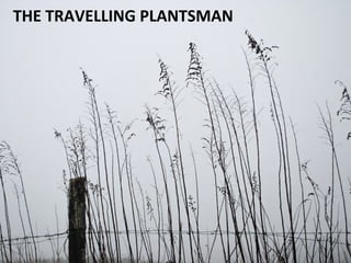 THE	TRAVELLING	PLANTSMAN	
 