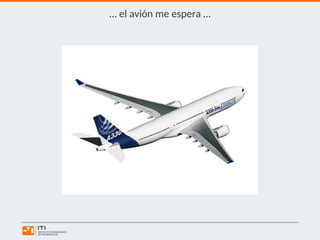 … el avión me espera …
 
