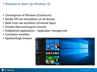 14© 2016 IBM Corporation
7 Reasons to Open Up Windows 10
§ Convergence of Windows (Continuum)
§ Similar API set and polici...
